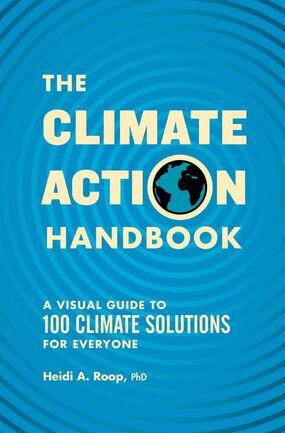 Book cover of The Climate Action Handbook: A Visual Guide to 100 Climate Solutions for Everyone by Heidi A. Roop, Ph.D.